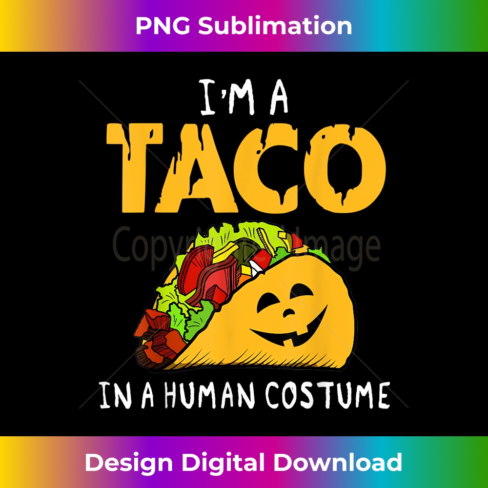 I'm A Taco In A Human Costume Funny Halloween Taco Lover - Artistic Sublimation Digital File