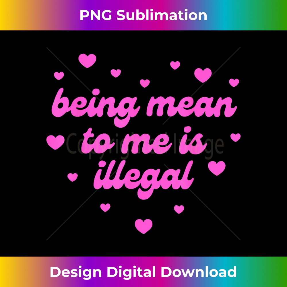 Being Mean To Me Is Illegal - Signature Sublimation PNG File
