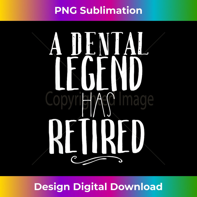 A Dental Legend Has Retired Dentist Retirement - Exclusive Sublimation Digital File