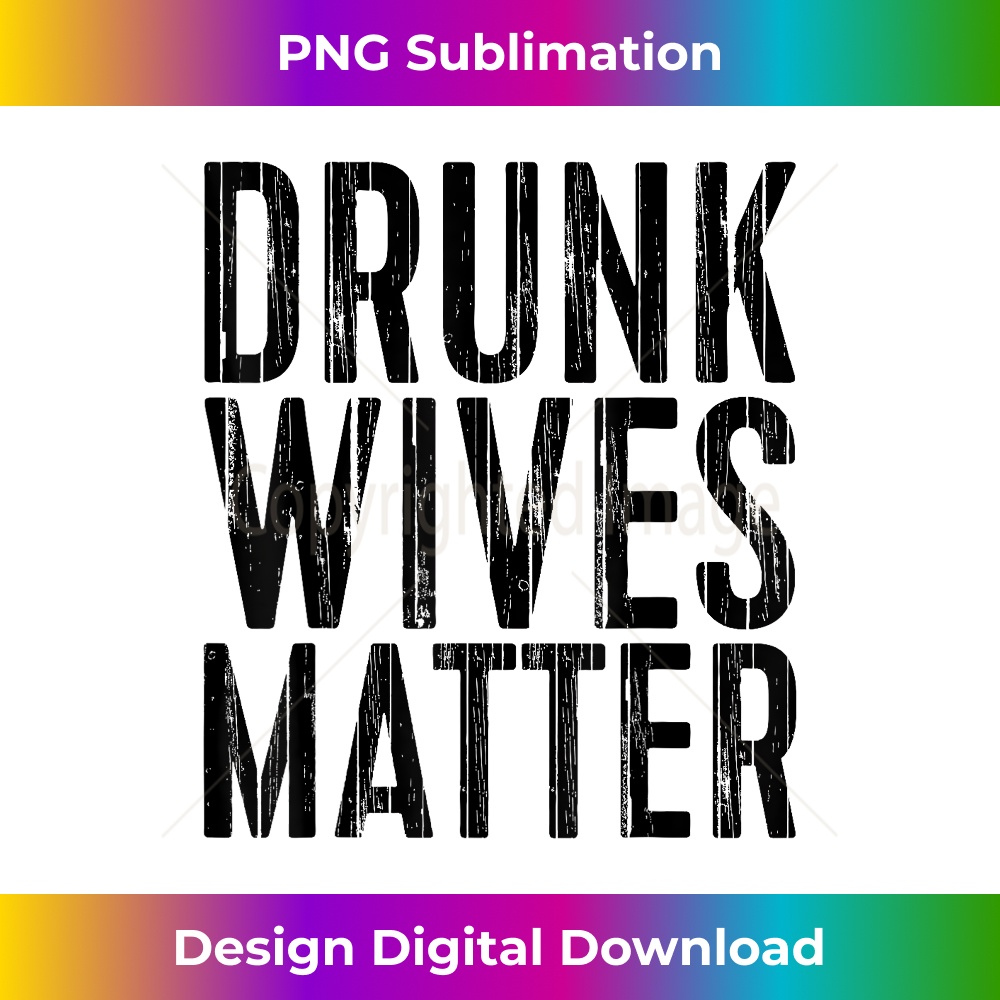 Drunk Wives Matter Drinking - Creative Sublimation PNG Download