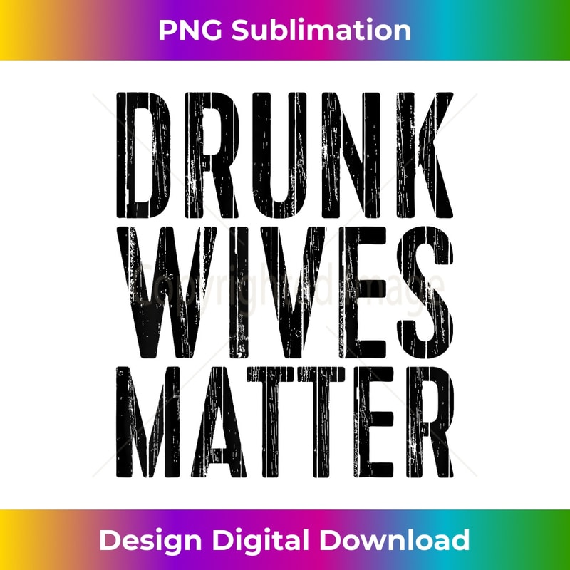 Drunk Wives Matter Drinking - Creative Sublimation PNG Download