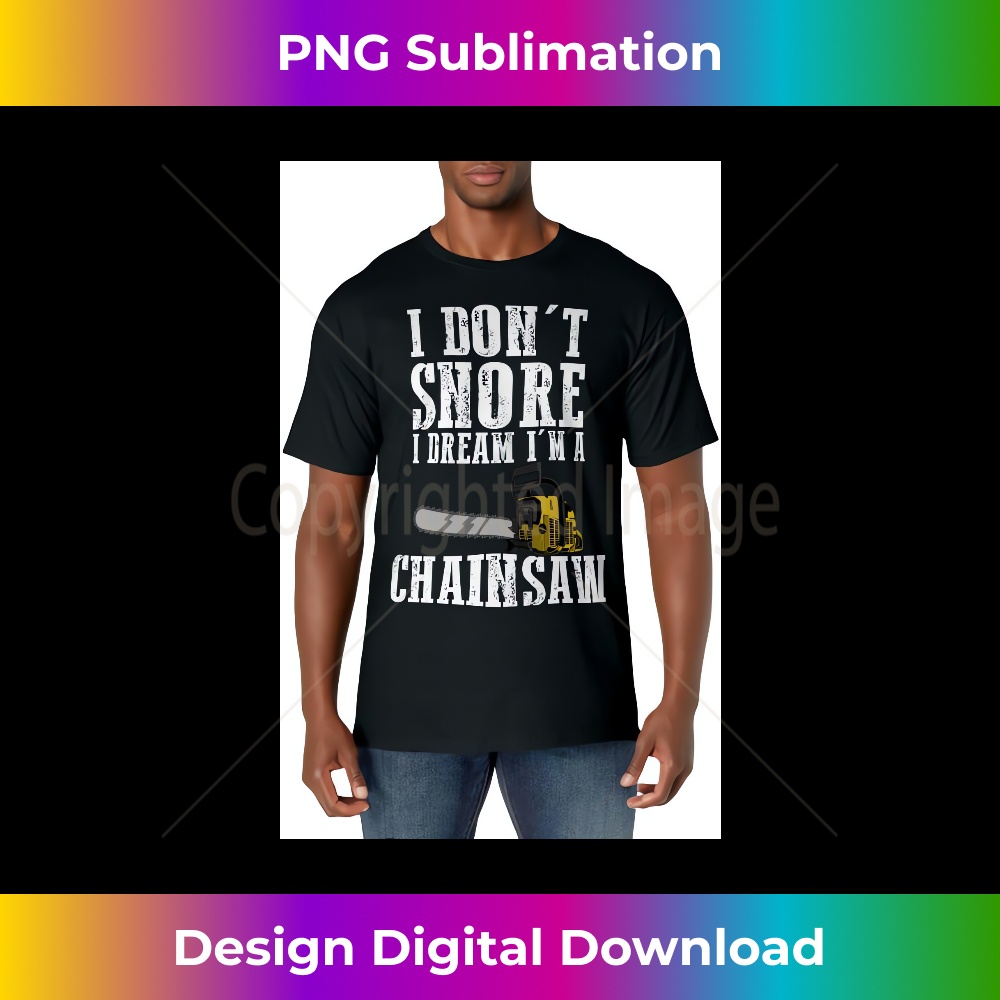 Funny I Don't Snore Chainsaw Cool Lumberjack - PNG Transparent Digital Download File for Sublimation