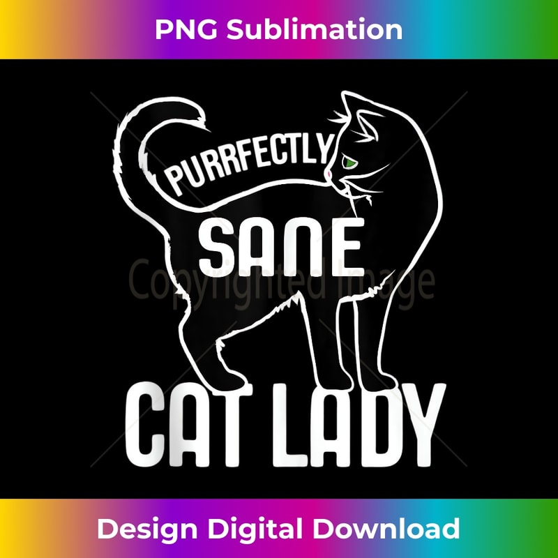 Purrfectly Sane Cat Lady funny 1 - Professional Sublimation Digital Download