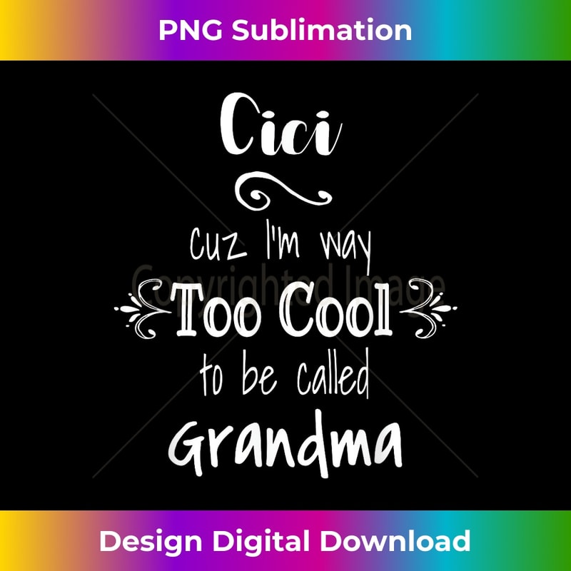 Cici Cuz I'm Too Cool To Be Called Grandma for Grandmother - Modern Sublimation PNG File
