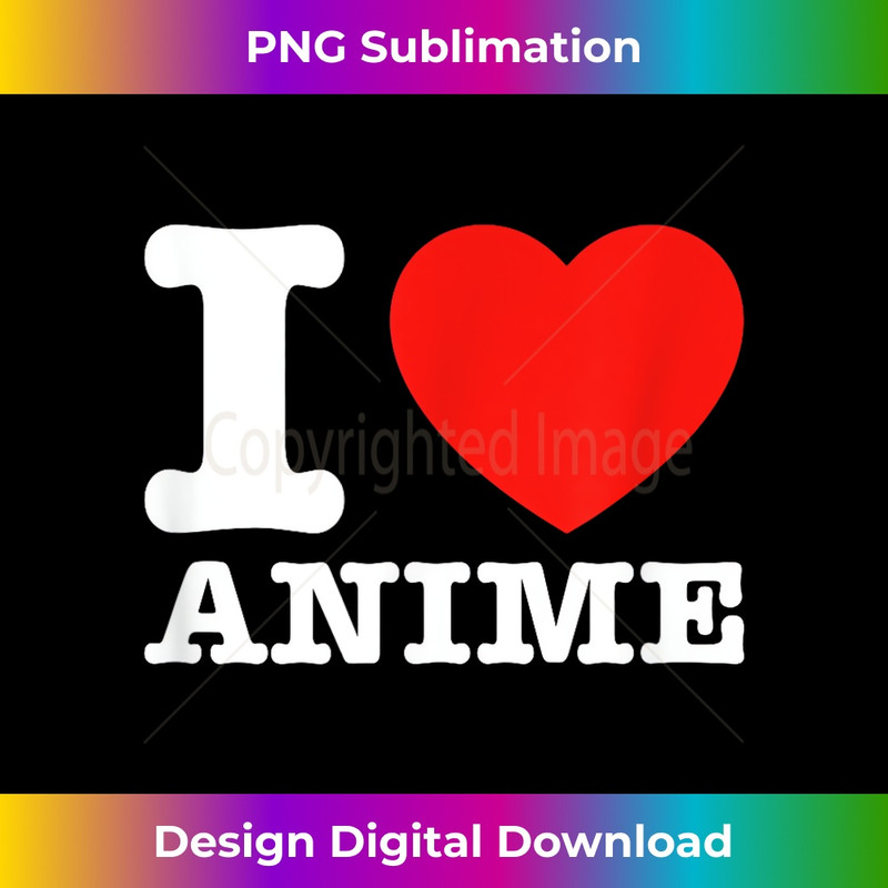 I Love Anime I Heart Anime 1 - Creative Sublimation PNG Download