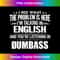 I See What The Problem Is Here I'm Talking In English And - Exclusive Sublimation Digital File