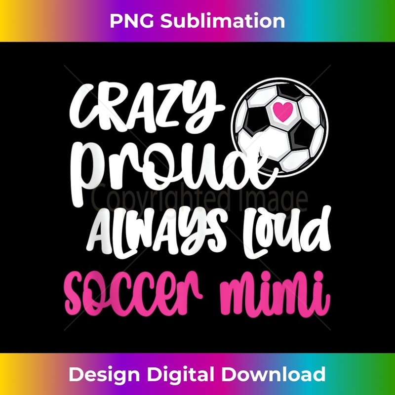 Crazy Proud Loud Soccer Mimi Soccer Player Grandma Mimi - High-Quality PNG Sublimation Download