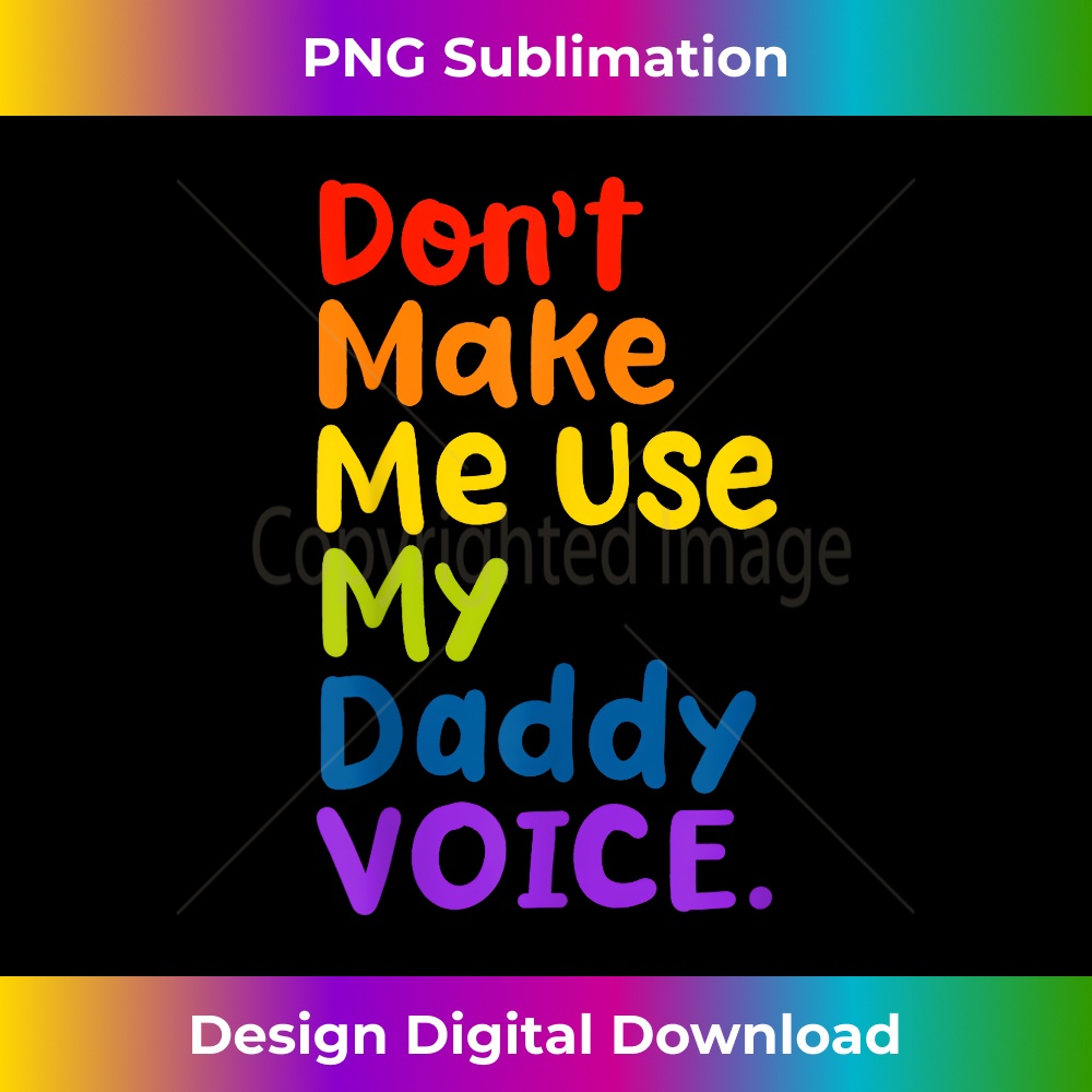Don't Make Me Use My Daddy Voice Funny LGBT Gay Pride - Special Edition Sublimation PNG File