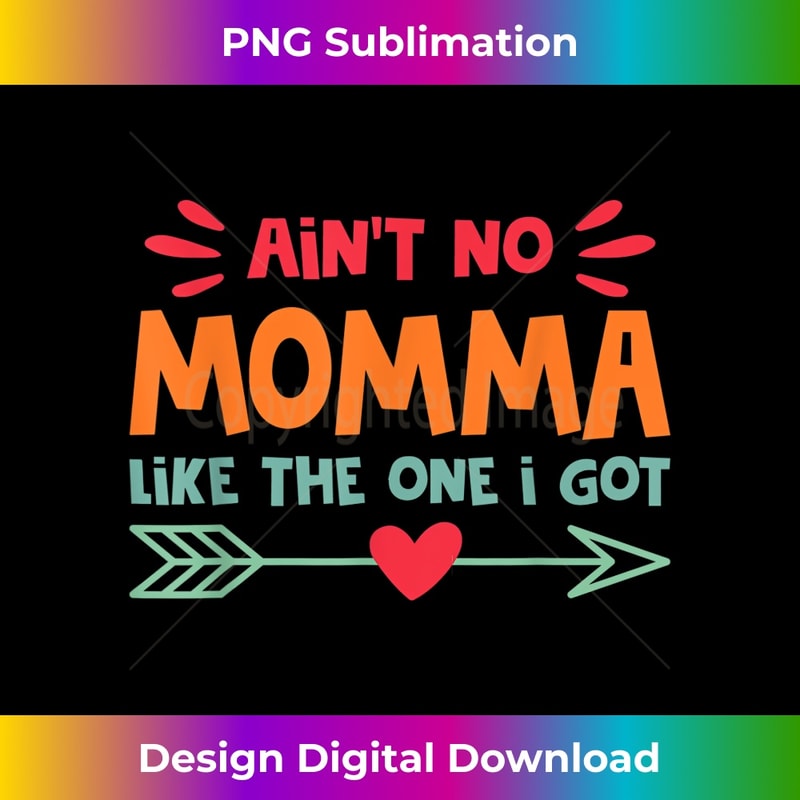 Ain't No Momma Like The One I Got Mom Love Retro Vintage - Digital Sublimation Download File