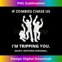 if zombies chase us i'm tripping you creepy halloween outfit - stylish sublimation digital download