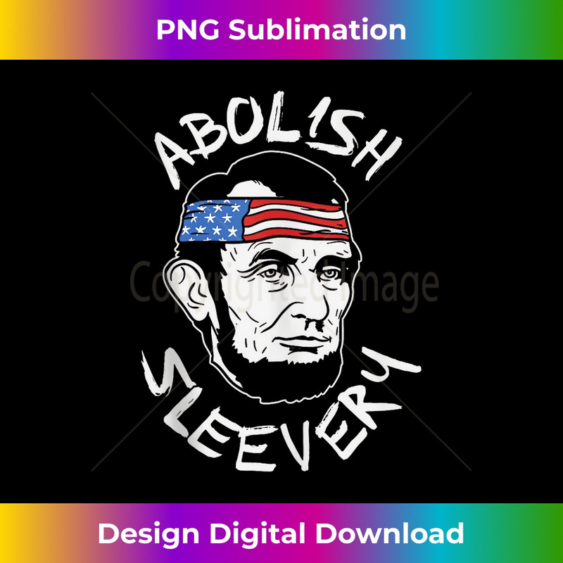 Abolish Sleevery Abraham Lincoln US 4th Of July Abe Drinkin - PNG Sublimation Digital Download