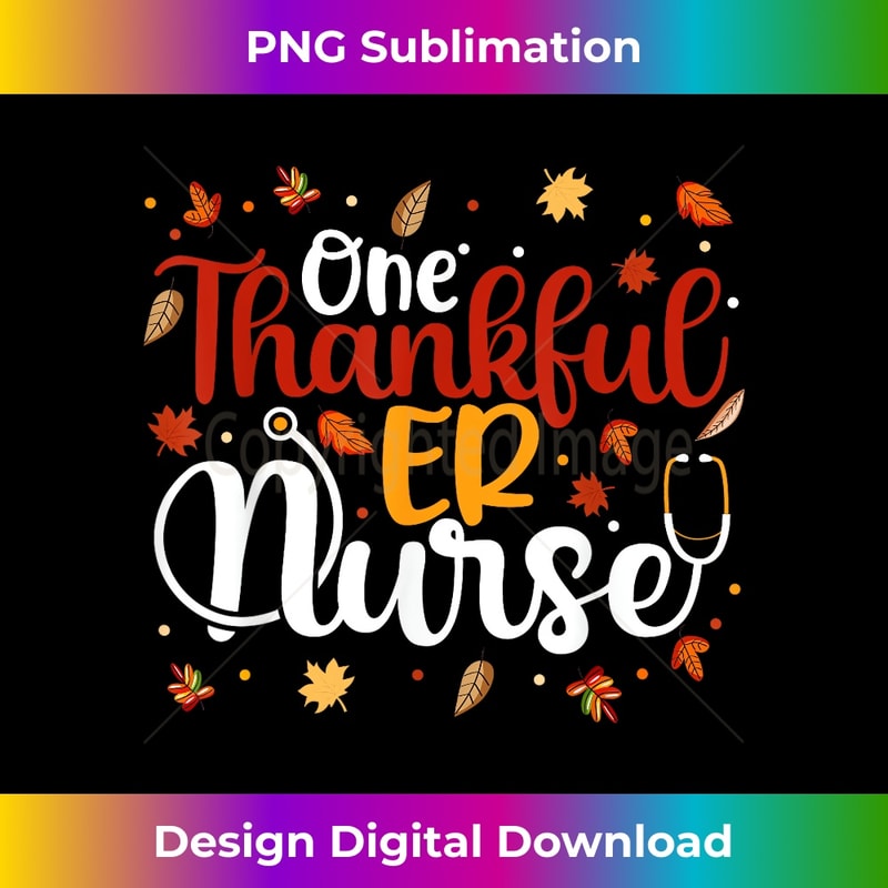 One Thankful ER Nurse Thanksgiving Day Nurse Funny s 1 - Professional Sublimation Digital Download