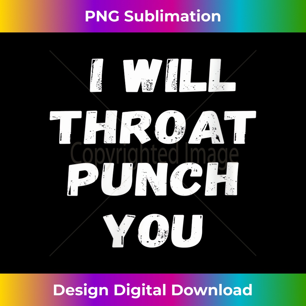 s I will throat punch you Sarcastic Funny 1 - Premium PNG Sublimation File