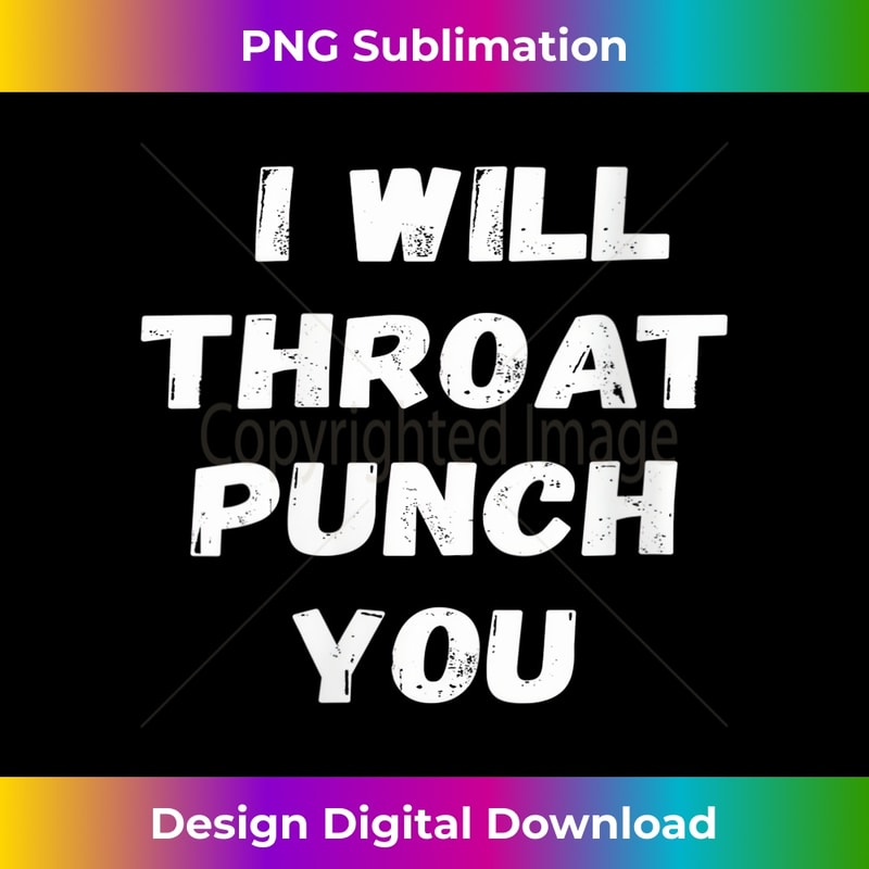 s I will throat punch you Sarcastic Funny 1 - Premium PNG Sublimation File