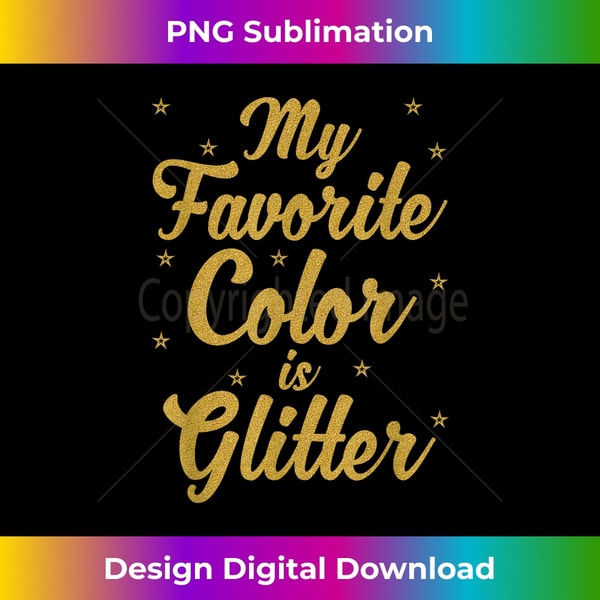 My Favorite Color Is Glitter T Birthday s - Premium PNG Sublimation File