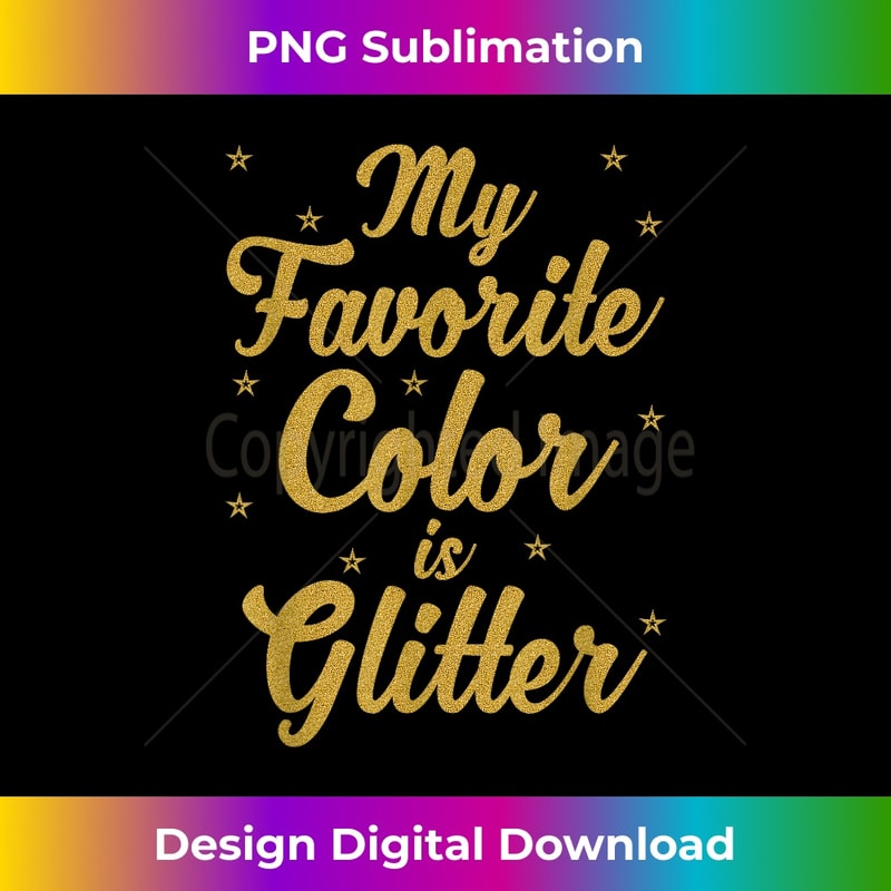 My Favorite Color Is Glitter T Birthday s - Premium PNG Sublimation File