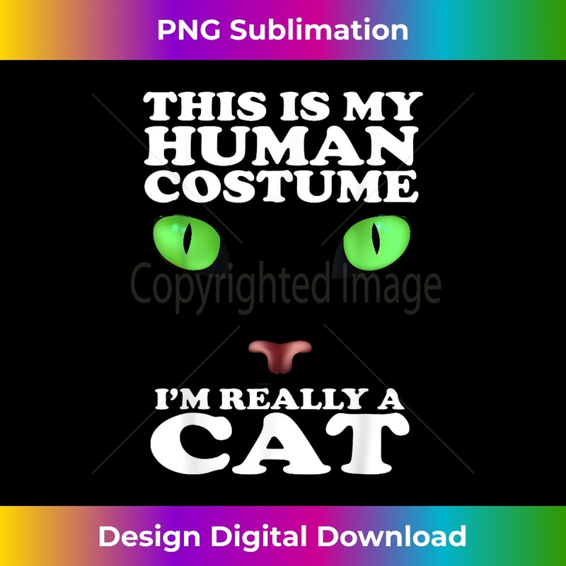 This is my Human Costume I'm Really A cat Halloween 1 - High-Resolution PNG Sublimation File