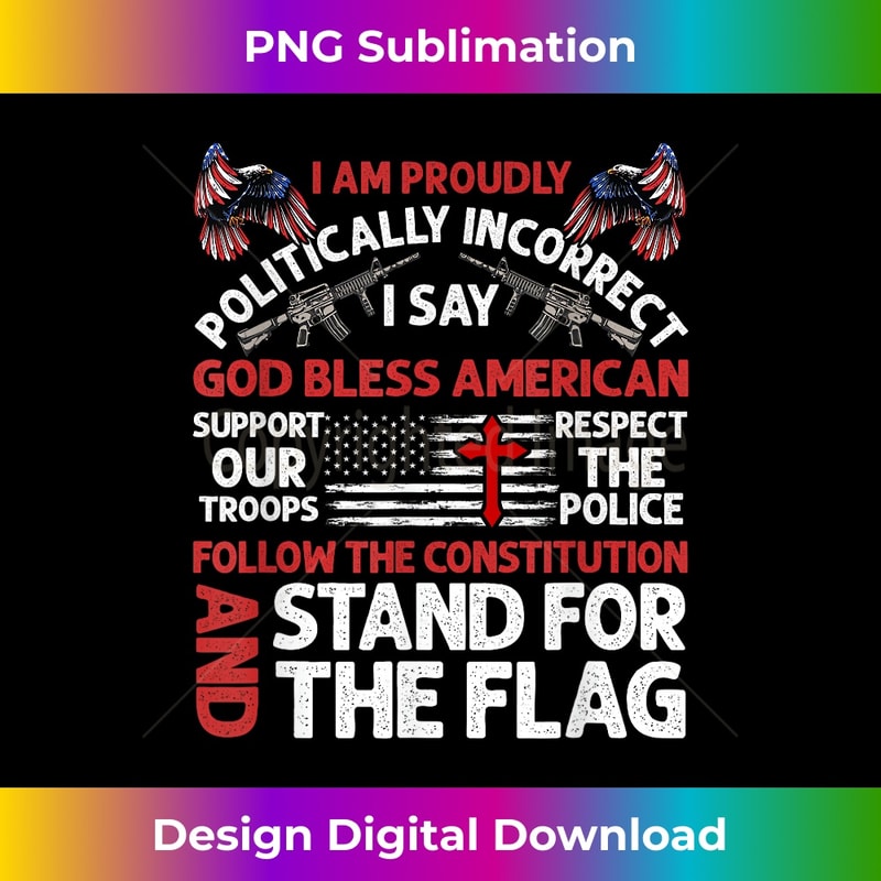 I Am Proudly Politically Incorrect I Say God Bless American 1 - PNG Transparent Sublimation Design
