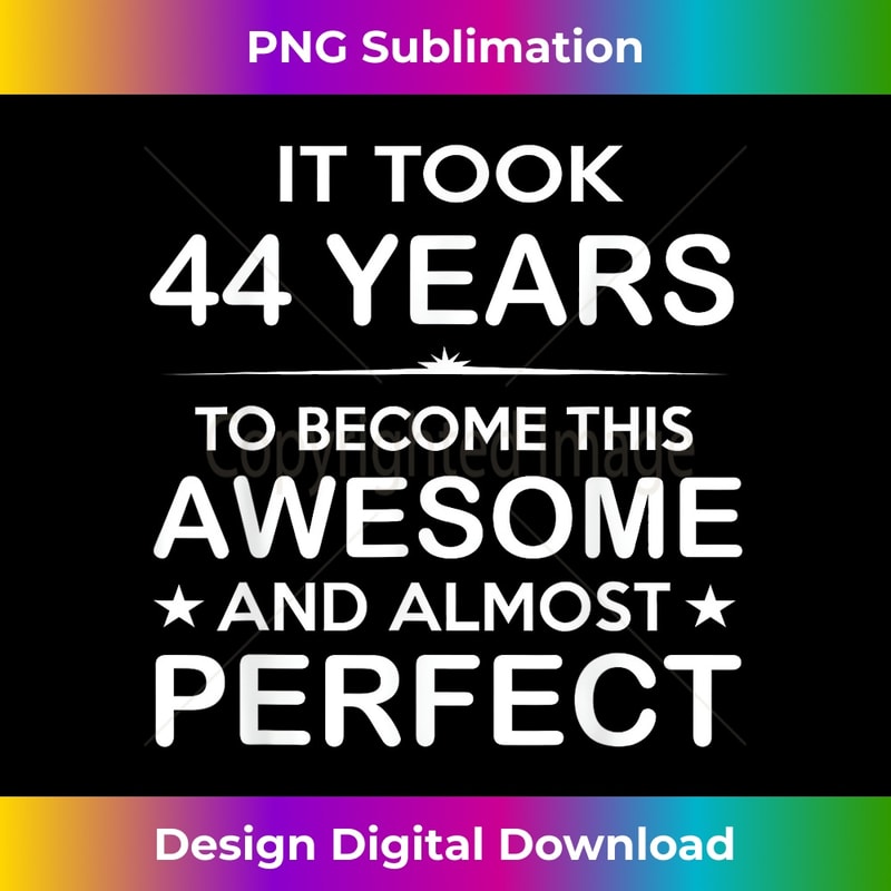 44 Year Old 44th Birthday Ideas for Him Dad - Sublimation-Ready PNG File