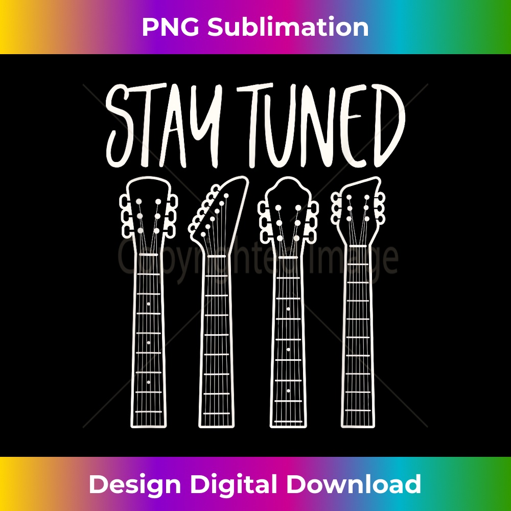 Guitar Player musician guitarist stay tuned 1 - Professional Sublimation Digital Download