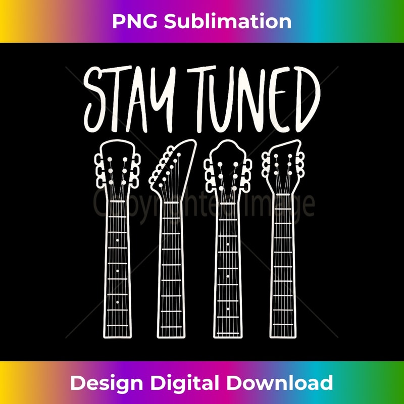 Guitar Player musician guitarist stay tuned 1 - Professional Sublimation Digital Download