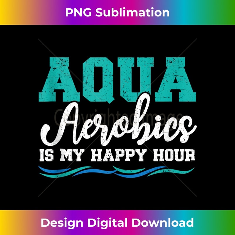 Aqua Aerobics Is My Happy Hour Water Aerobics Instructor - Stylish Sublimation Digital Download