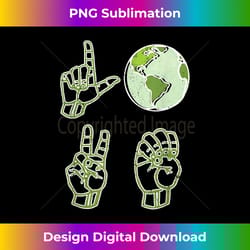 asl earth day love environmentalist sign language teacher - exclusive sublimation digital file