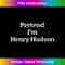 Pretend I'm Henry Hudson Costume Funny History Halloween 1 - Decorative Sublimation PNG File
