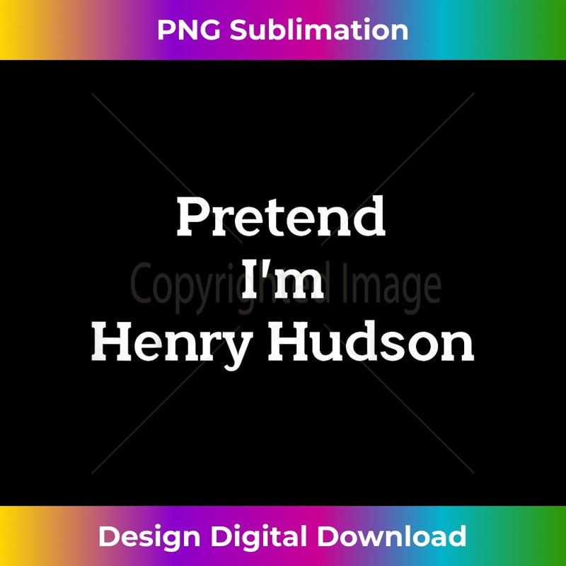Pretend I'm Henry Hudson Costume Funny History Halloween 1 - Decorative Sublimation PNG File