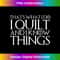 THAT'S WHAT I DO I QUILT AND I KNOW THINGS 1 - Trendy Sublimation Digital Download