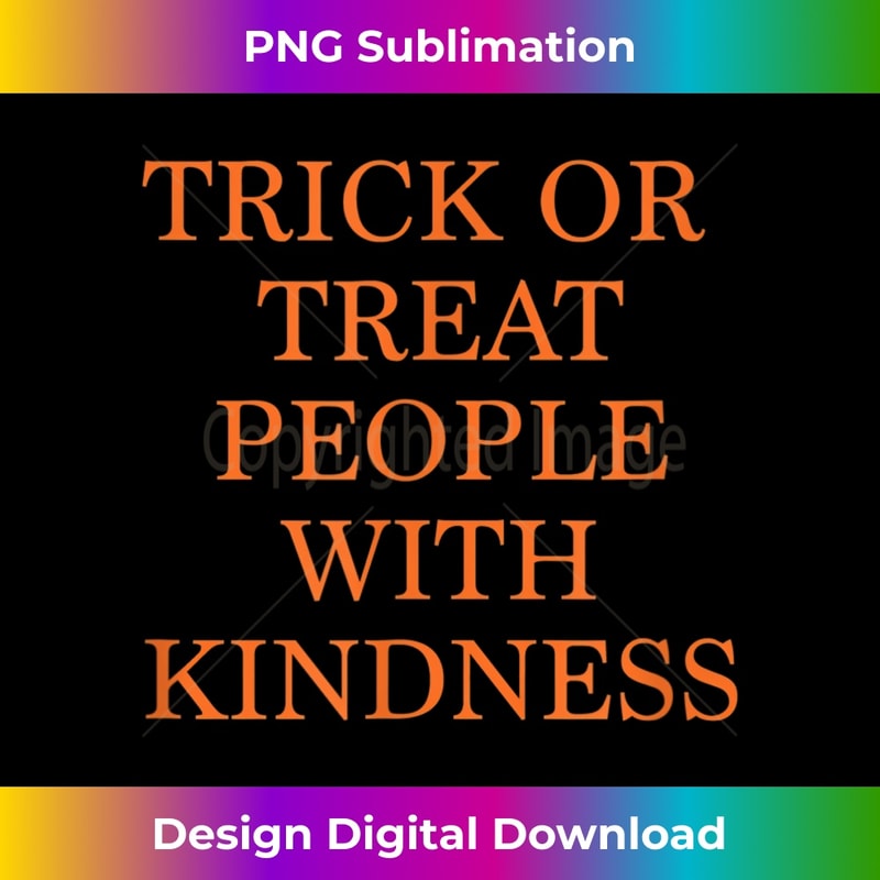 Trick or Treat People With Kindness - Halloween 15220.jpg