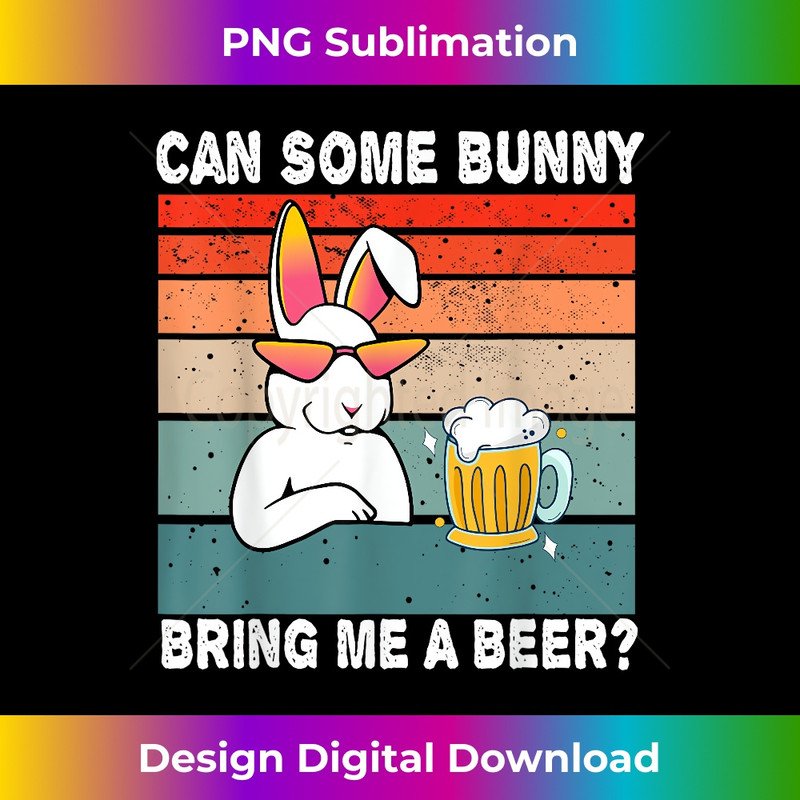 Can Some Bunny Bring Me A Beer Funny Easter Day Vintage - Exclusive Sublimation Digital File