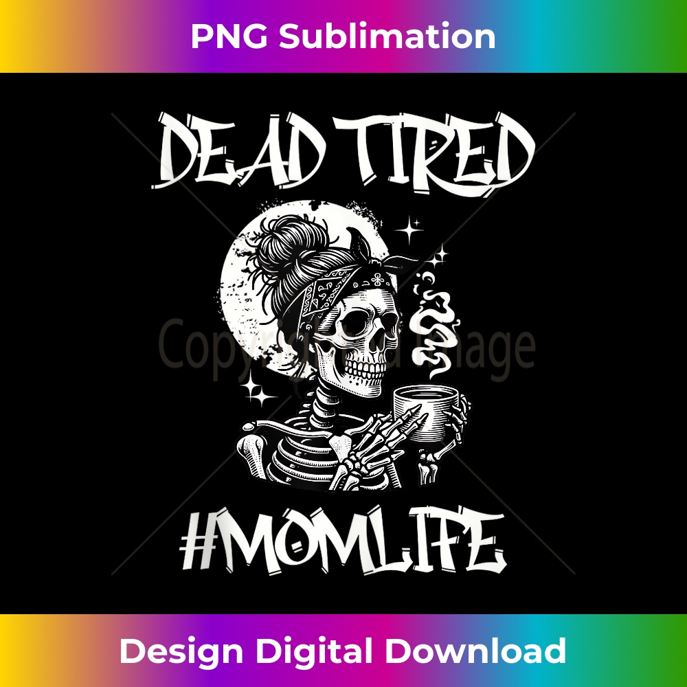 Funny Mom Skull Dead Tired Mom Life Coffee - Digital Sublimation Download File