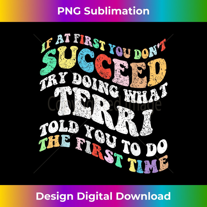 Groovy if At First You Don't Succeed Try Doing What Terri 1 - PNG Transparent Digital Download File for Sublimation