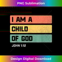 i am a child of god christian bible verse john 1 - unique sublimation png download