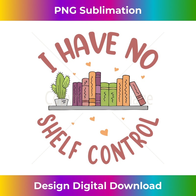 I Have No Shelf Control Cute Book Lover Teacher 1 - Retro PNG Sublimation Digital Download