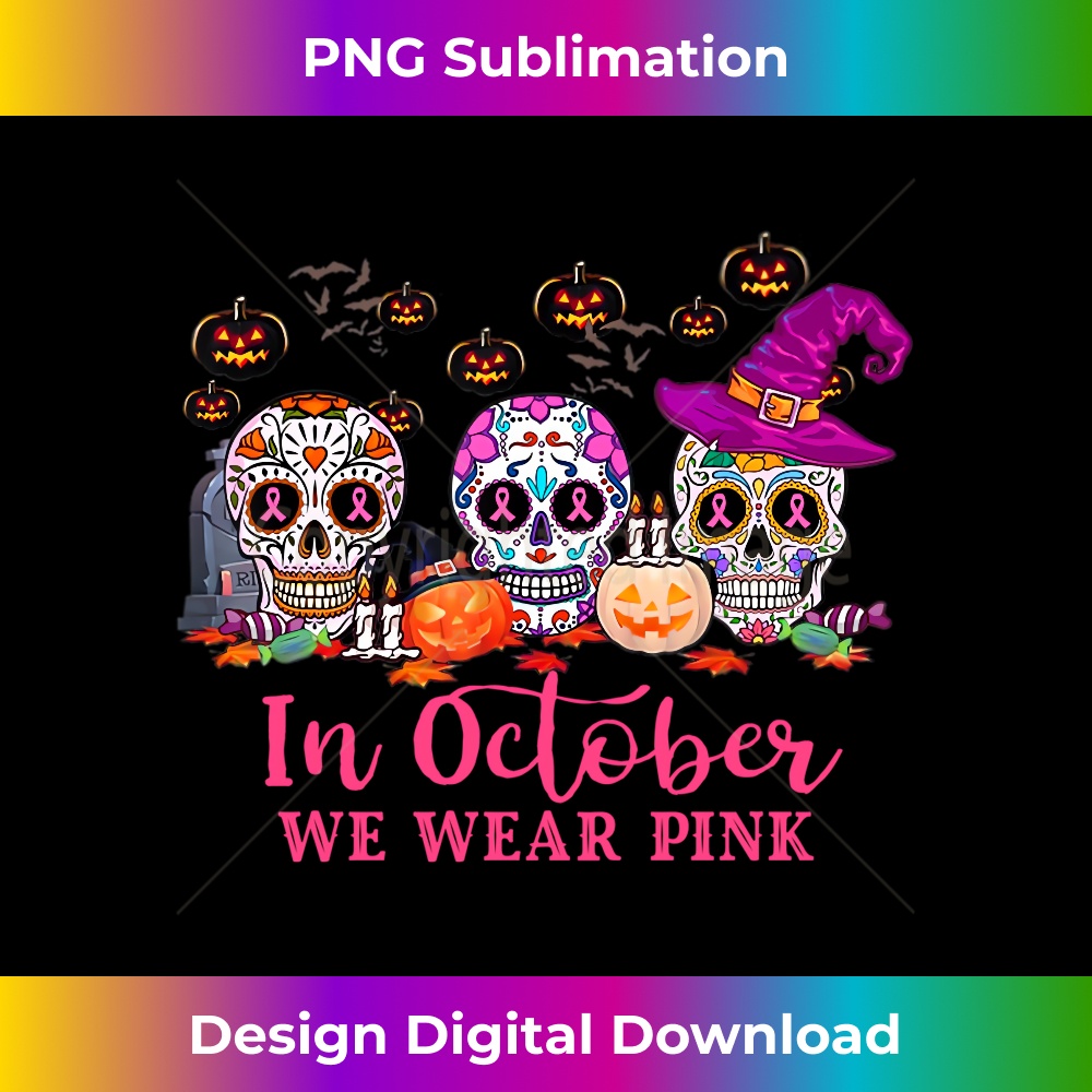 In October We Wear Pink Sugar Skull Breast Cancer - Premium Sublimation Digital Download
