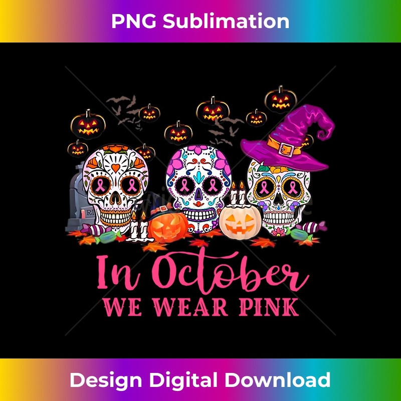 In October We Wear Pink Sugar Skull Breast Cancer - Premium Sublimation Digital Download