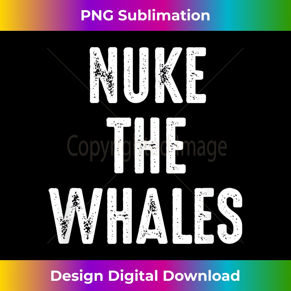Nuke the Whales 1 - Special Edition Sublimation PNG File