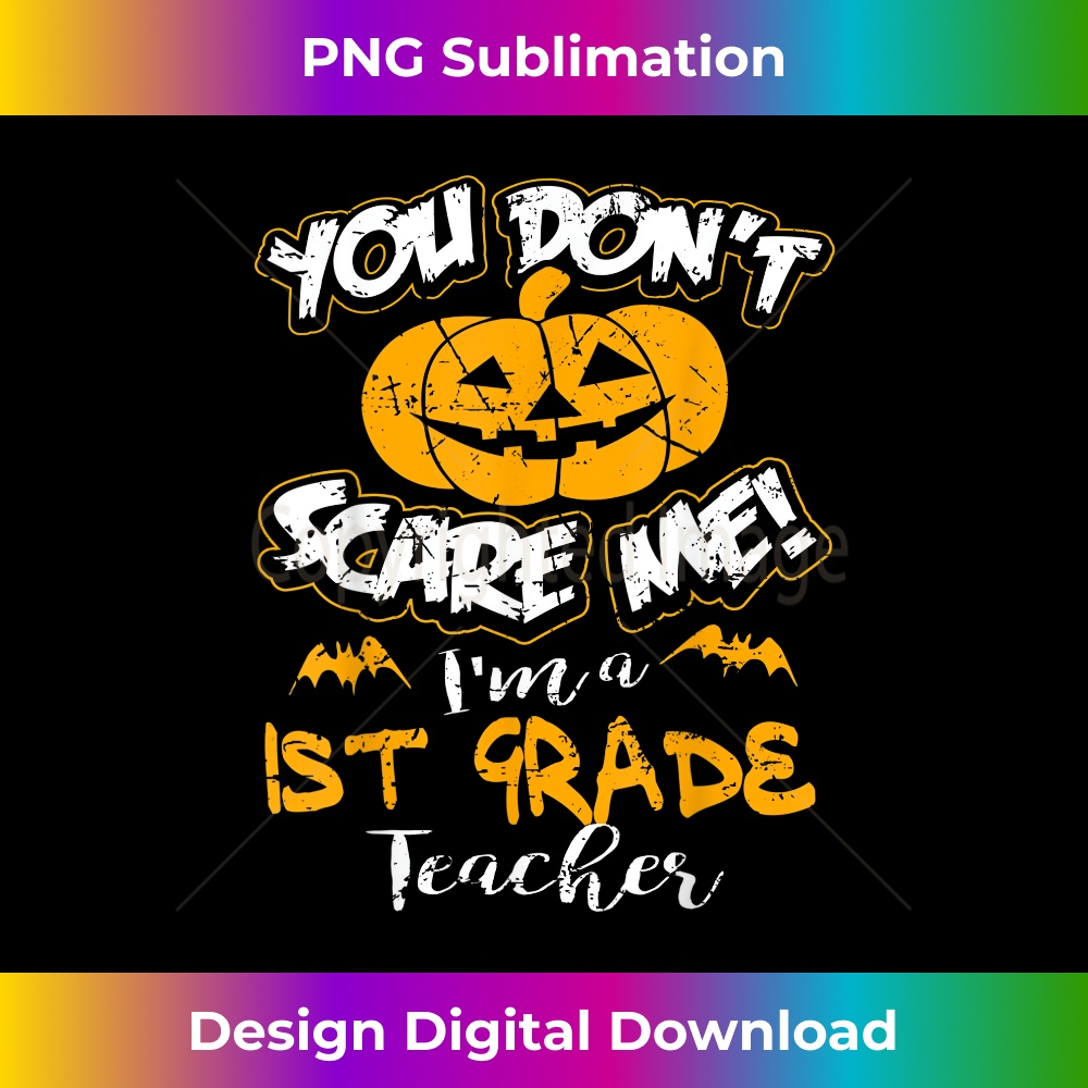You Don't Scare Me I'm a 1st Grade Teacher Halloween 1 - Modern Sublimation PNG File