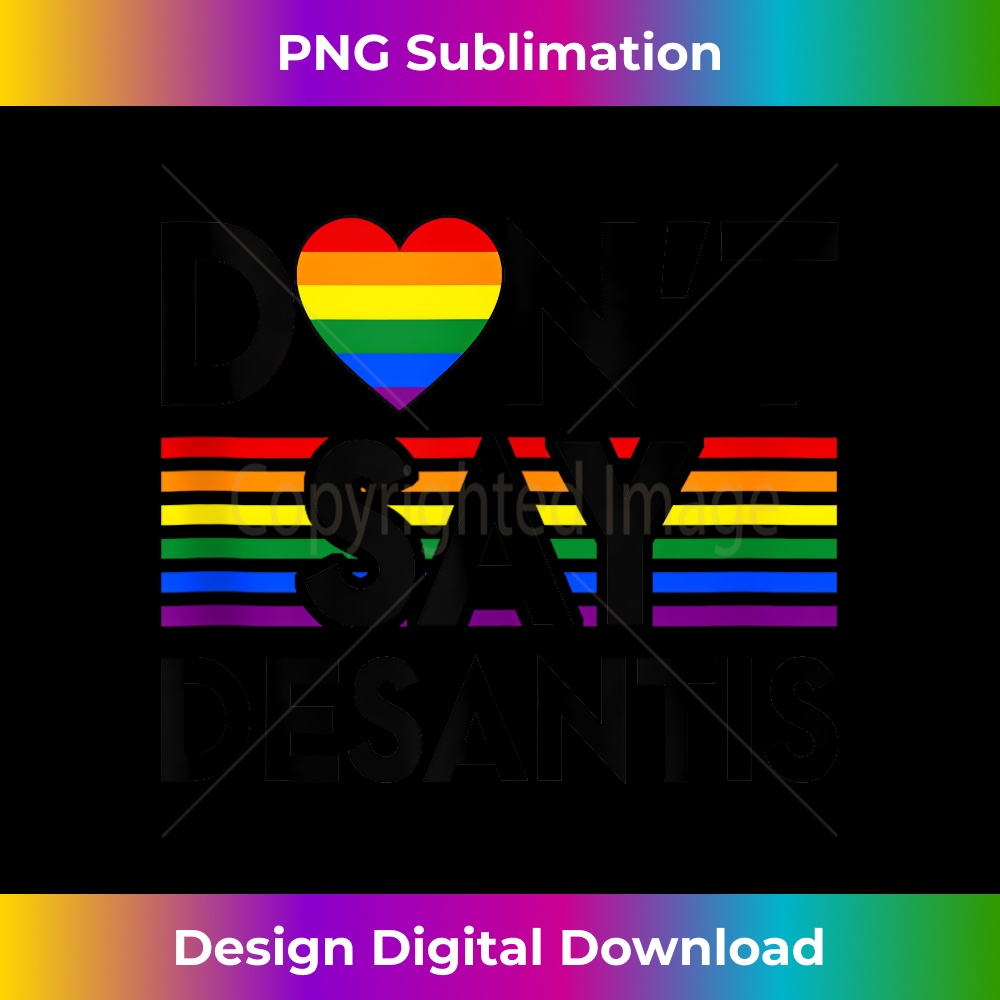 Don't Say DeSantis Florida Say Gay LGBTQ Pride Anti DeSantis - PNG Transparent Sublimation File
