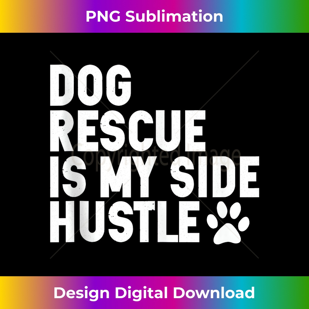 Dog Rescue is My Side Hustle Dogs Adopt Rescue animal Lover - Signature Sublimation PNG File