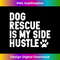 Dog Rescue is My Side Hustle Dogs Adopt Rescue animal Lover - Signature Sublimation PNG File