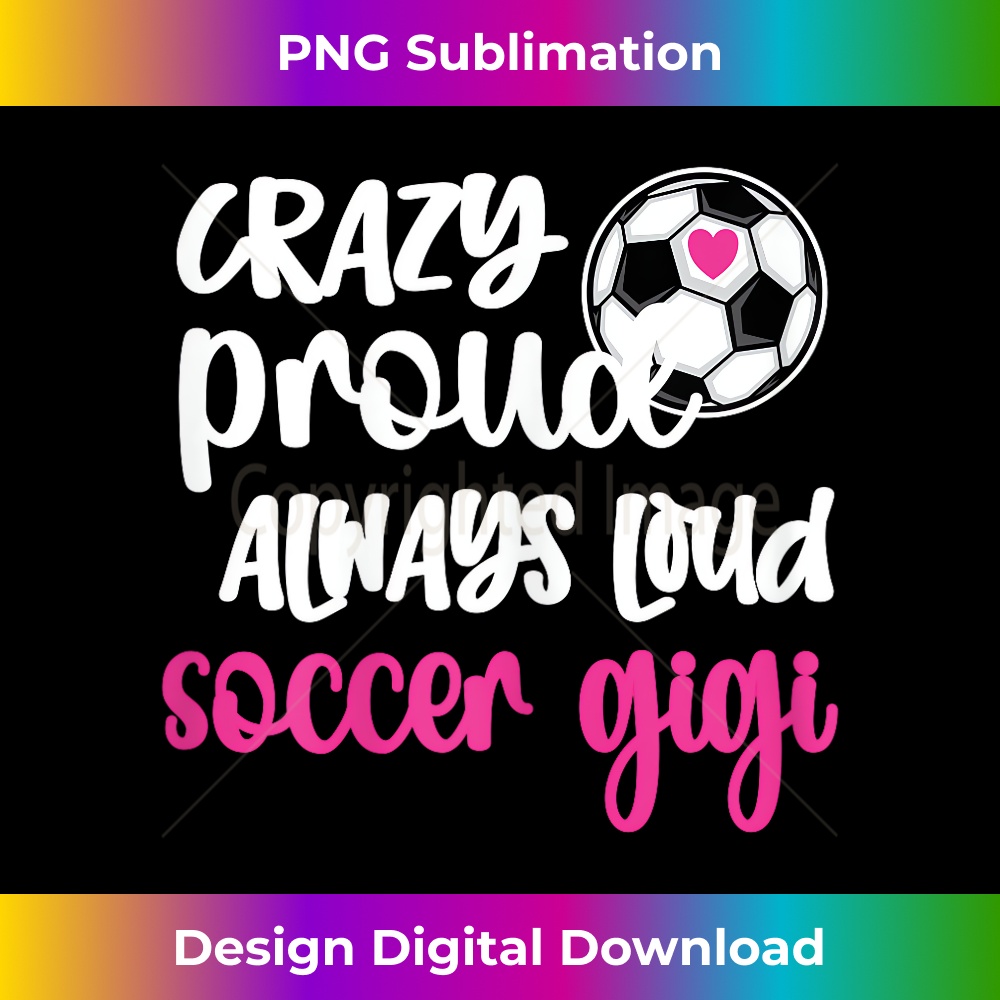Crazy Proud Loud Soccer Gigi Soccer Player Grandma Gigi - Stylish Sublimation Digital Download