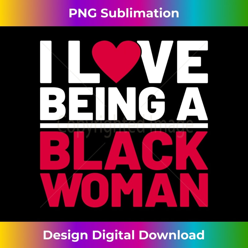 I Love Being A Black Woman, Funny Black Woman History Month 1 - Sublimation-Ready PNG File
