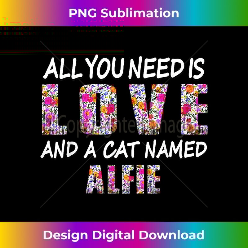 All you need is love and a cat named Alfie Vintage Floral - Exclusive PNG Sublimation Download