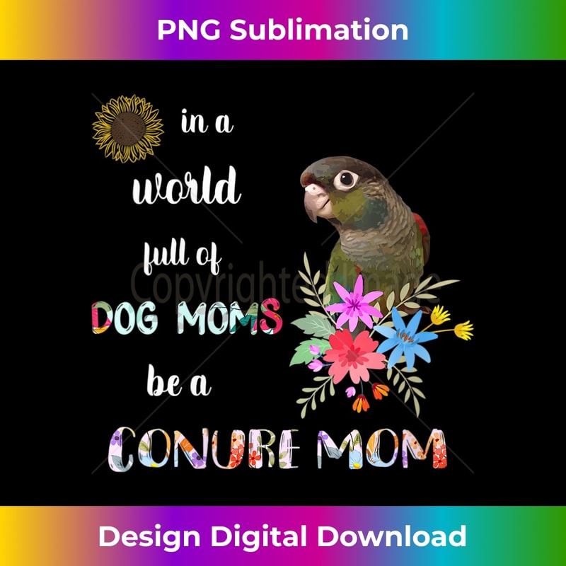 s Funny Be A Green Cheek Conure Parrot Bird Mom Mother 1 - Artistic Sublimation Digital File