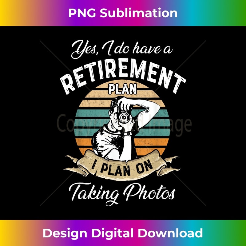 Yes I Do Have Retirement Plan I Plan On Taking Photos Funny 1 - Creative Sublimation PNG Download