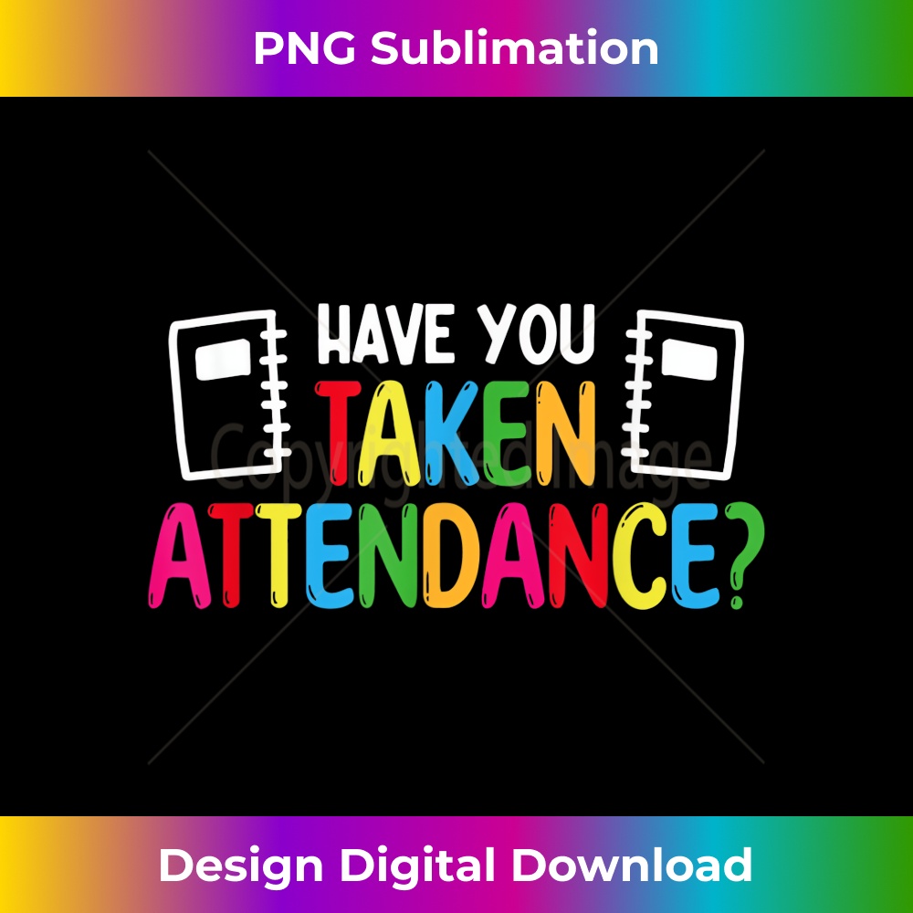 Have You Taken Attendance Clerk Secretary Back To School 1 - Elegant Sublimation PNG Download