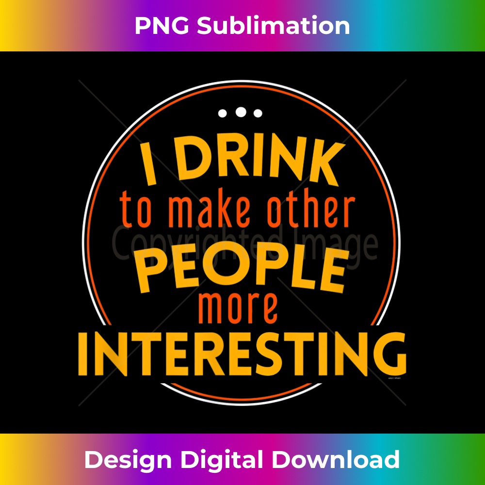 I drink to make other people more interesting funny 1 - Stylish Sublimation Digital Download
